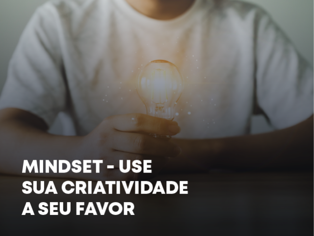 Mindset - use sua criatividade a seu favor